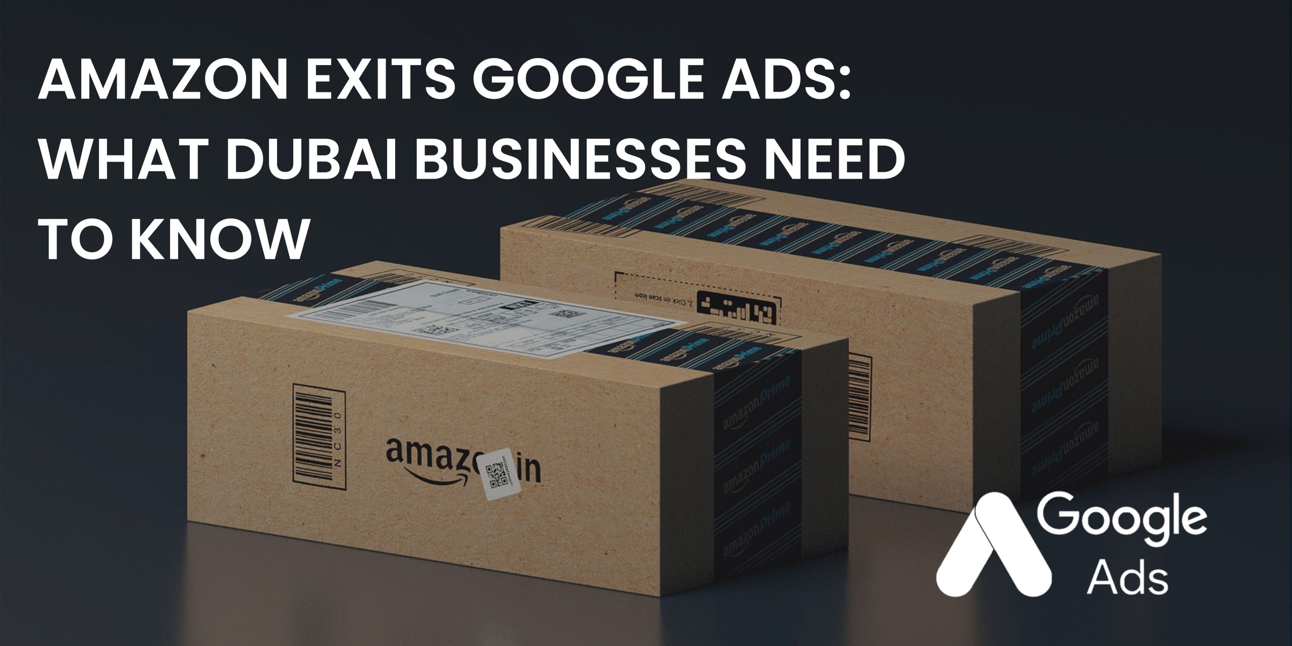 Amazon Exits Google Ads: What Dubai Businesses Need to Know